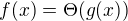 $f(x)=\Theta(g(x))$