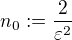 $n_0:=\frac2{{\varepsilon}^2}$