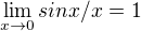 $\lim_{x\to0} sinx/x=1$