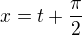 $x=t+\frac{\pi}{2}$