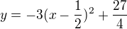 $y = -3(x-\frac{1}{2})^2+\frac{27}{4}$