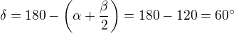 $\delta=180-\left(\alpha+\frac{\beta}{2}\right)=180-120=60^\circ$