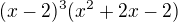 $(x-2)^{3}(x^{2}+2x-2)$