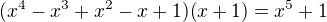 $(x^4-x^3+x^2-x+1)(x+1)=x^5+1$