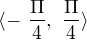 $\langle-\ \frac{\Pi }{4} ,\ \frac{\Pi }{4} \rangle$