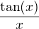 $\frac{\tan(x)}{x}$