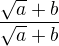 $\frac{\sqrt{a}+b}{\sqrt{a}+b}$