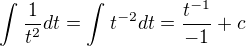 $\int_{}^{}\frac{1}{t^{2}}dt=\int_{}^{}t^{-2}dt=\frac{t^{-1}}{-1}+c$