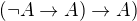 $(\neg A\rightarrow A)\rightarrow A)$