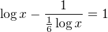 $\log x-\frac1{\frac16\log x}=1$