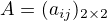 $ A=(a_{ij})_{2 \times 2} $