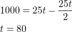 $1000=25t-\frac{25t}{2}\nlt=80$