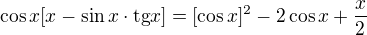 $\cos x[x-\sin x\cdot\text{tg}x]=[\cos x]^{2}-2\cos x+\frac x2$