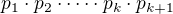$p_1 \cdot p_2 \cdot \dots \cdot p_k\cdot p_{k+1}$