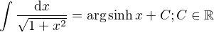$\int {\frac {{\rm {d}}x}{\sqrt {1+x^{2}}}}=\arg \sinh x+C; C\in \mathbb{R}$