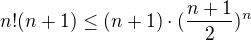 $n!(n+1)\leq (n+1)\cdot (\frac{n+1}{2})^{n}$