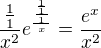 $\frac{\frac{1}{1}}{x^2} e^\frac{\frac{\frac{1}{1}}{1}}{x}=\frac{e^x}{x^2}$