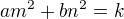 $am^2+bn^2=k$