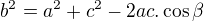 $b^{2}=a^{2}+c^{2}-2ac.\cos \beta $