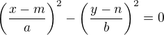 $\left(\frac{x-m}{a}\right)^2- \left(\frac{y-n}{b}\right)^2 = 0$