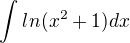 $\int_{}^{}ln(x^2+1)dx$