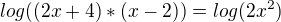 $log((2x+4)*(x-2))=log(2x^2)$
