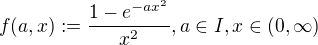 $f(a,x):= \frac{1-e^{-ax^2}}{x^2}, a \in I, x \in (0,\infty)$