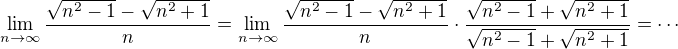 $\lim_{n\to\infty }\frac{\sqrt{n^{2}-1}-\sqrt{n^{2}+1}}{n} = \lim_{n\to\infty }\frac{\sqrt{n^{2}-1}-\sqrt{n^{2}+1}}{n} \cdot \frac{\sqrt{n^{2}-1}+\sqrt{n^{2}+1}}{\sqrt{n^{2}-1}+\sqrt{n^{2}+1}} = \cdots$