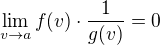 $\lim_{v\to a}f(v)\cdot\frac{1}{g(v)}=0$