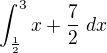 $\int_{\frac{1}{2}}^{3}x+\frac{7}{2}\ dx$