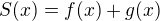 $S(x)=f(x)+g(x)$