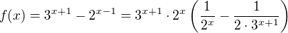 $f(x)=3^{x+1} - 2^{x-1}=3^{x+1}\cdot 2^x\(\frac{1}{2^x} - \frac{1}{2\cdot 3^{x+1}}\)$