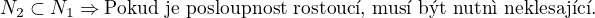 kopírovat do textarea $N_{2}\subset N_{1} \Rightarrow \text{Pokud je posloupnost rostoucí, musí být nutně neklesající.}$