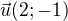 $\vec{u}(2;-1)$