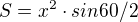 $S=x^{2}\cdot sin 60/2$