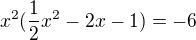 $x^2(\frac{1}{2}x^2-2x-1)=-6$