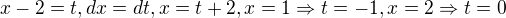 $x-2=t,dx=dt,x=t+2,x=1\Rightarrow t=-1,x=2\Rightarrow t=0$