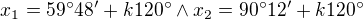 $x_{1}=59�48'+k120� \wedge x_{2}=90�12'+k120�$
