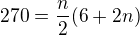 $270=\frac{n}{2}(6+2n)$
