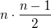 $n\cdot\frac{n-1}2$