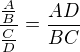 $\frac{\frac{A}{B}}{\frac{C}{D}}=\frac{AD}{BC}$