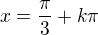 $x=\frac{\pi }{3}+k\pi $