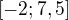 $[-2;7,5]$
