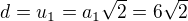 $d=u_1=a_1\sqrt{2}=6\sqrt{2}$