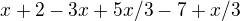 $x+2-3x+5x/3-7+x/3$