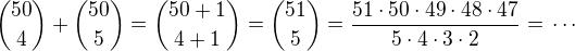${50\choose 4}+{50\choose 5}={{50+1}\choose{4+1}}={51\choose 5}=\frac{51\cdot 50\cdot 49\cdot 48\cdot 47}{5\cdot 4\cdot 3\cdot 2}=\,\cdots$