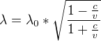 $\lambda = \lambda_{0}*\sqrt{\frac{1-\frac{c}{v}}{1+\frac{c}{v}}}$