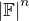 $\left|\mathbb{F}\right|^n$