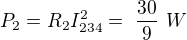 $P_2=R_2 I_{234}^2=\ \frac{30}{9}\ W$