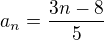 $a_{n}=\frac{3n-8}{5}$